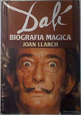 Dalí. Biografía mágica | 132306 | Llarch Roig, Juan Joan