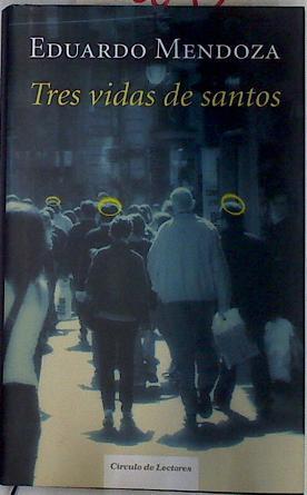 Tres vidas de santos | 116653 | Eduardo Mendoza