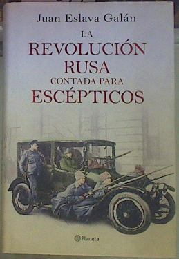 La Revolución rusa contada para escépticos | 154619 | Eslava Galán, Juan (1948-)