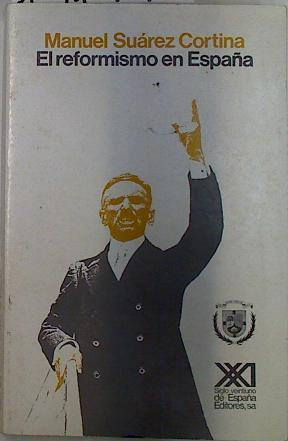 El Reformismo en España: Republicanos y reformistas bajo monarquía de Alfonso XIII | 131792 | Suárez Cortina, Manuel