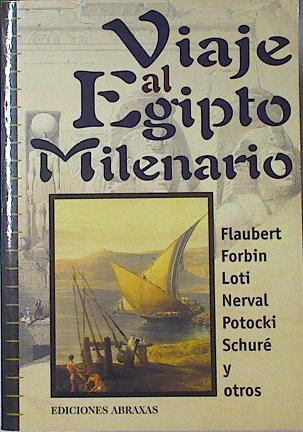 Viaje al Egipto milenario | 124035 | Flaubert, Gustave/FORBIN/LOTI/NERVAL/POTOCKI/CHATEABRIAND/FROMENTIN/CONDESA DE GASPARIN/CHEVRILLON/MARCELLUS/MICHAUD/SAVARY/SCHURÉ/VOGUE/VOLNEY