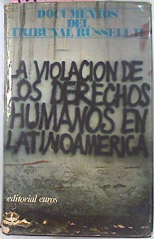 La Violacion De Los Derechos Humanos En Latinoamerica.  documentos del Tribunal Russell II | 15899 | Muñoz Garcia Pedro/Dirección Joaquín Ruiz Giménez