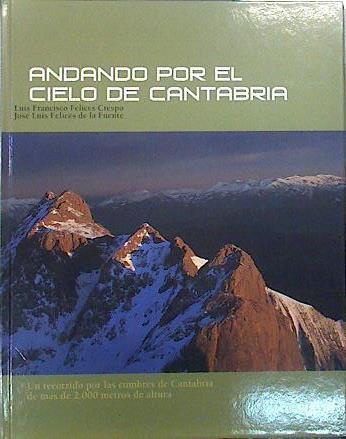 Andando por el cielo de Cantabria: un recorrido por las cumbres de Cantabria de más de 2000 metros d | 140090 | Felices Crespo, Luis Francisco/Felices de la Fuente, José Luis