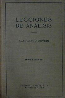 Lecciones de Análisis. Tomo II. Series de funciones. Aplicaciones Geométricas. Integrales rectilínea | 145070 | Severi, Francesco