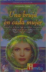 Una bruja en cada mujer.Descubre y usa tus poderes naturales y tu intuicion para desarrollar tu magi | 148984 | Eason, Cassandra