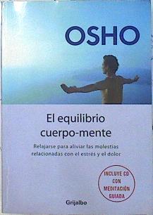 El equilibrio cuerpo-mente  : relajarse para aliviar las molestias relacionadas con el estrés y el d | 81109 | Osho