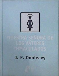 Nuestra señora de los váteres inmaculados | 151393 | Donleavy, J. P.