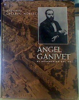 Angel Ganivet El Excentrico del 98 | 155822 | Gallego Morell, Antonio