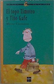 El topo Timoteo y Tito Gafe | 149073 | Carranza, Maite