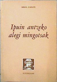 Ipuin antzeko alegi mingotsak | 144723 | Zárate Lejárraga, Mikel