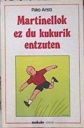 Martinellok ez du kukurik entzuten | 139799 | Aristi Urtuzaga, Pako/ilustrador, Jon Zabaleta