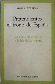 Pretendientes Al Trono De España. La Cuestión Dinástica A La Luz De La Historia | 58987 | Oyarzun Román