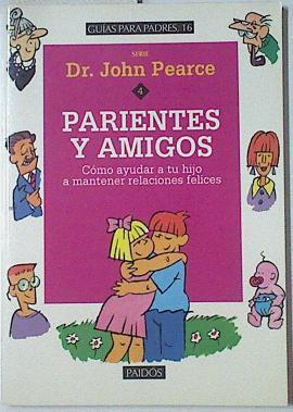 Parientes y amigos: cómo ayudar a tu hijo a mantener relaciones felices | 122475 | Pearce, John