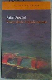 Visión Desde el Fondo del Mar | 160767 | Argullol, Rafael (1949- )