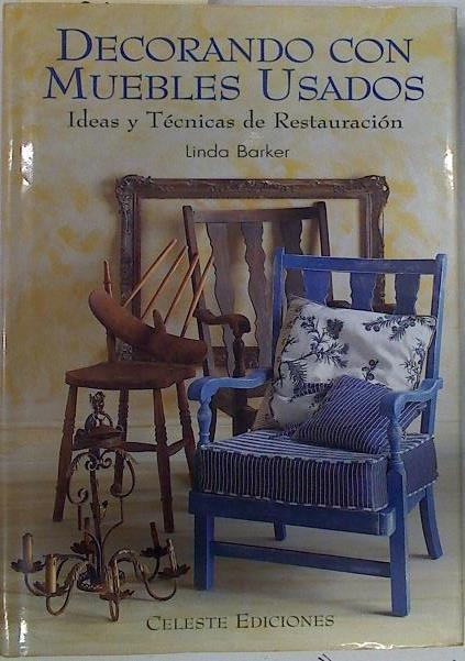 Decorando con muebles usados. Idesas y tecnicas de restauración | 132806 | Linda Barker