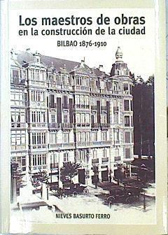 Los Maestros De Obras En La Construcción De La Ciudad Bilbao 1876 - 1910. | 45173 | Basurto Ferrero Nieves