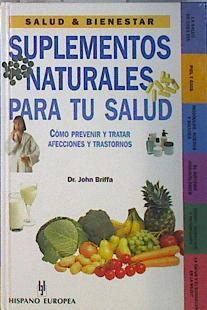 Suplementos naturales para tu salud Cómo prevenir y tratar afecciones y trastornos | 137021 | Briffa, John