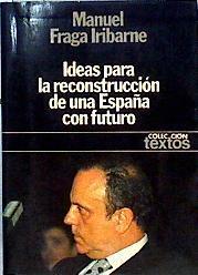 Ideas para la reconstrucción de una España con futuro | 142783 | Fraga Iribarne, Manuel