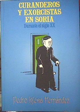 CURANDEROS Y EXORCISTAS EN SORIA. durante el siglo XX. Ciencias ocultas y su actualidad | 135910 | Pedro Iglesia Hernandez/Berta Iglesia Gómez ( Ilustradora)