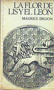 La Flor De Lis Y El Leon. Los Reyes Malditos VI | 47743 | Druon Maurice