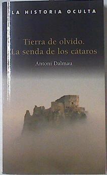 Tierra de olvido: la senda de los cátaros | 68952 | Dalmau i Ribalta, Antoni