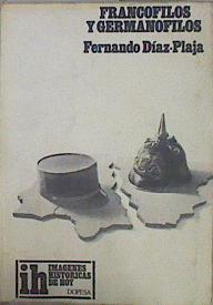 Francofilos y germanofilos Los españoles en la guerra europea | 150096 | Díaz-Plaja, Fernando