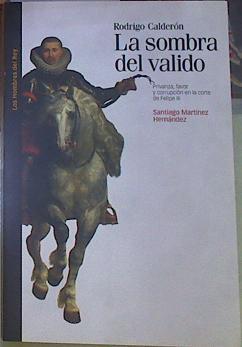 Rodrigo Calderón : la sombra del valido : privanza, favor y corrupción en la corte de Felipe III | 156281 | Martínez Hernández, Santiago