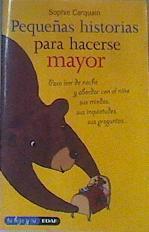 Pequeñas historias para hacerse mayor. Para leer de noche y abordar con el niño sus miedos, sus inqu | 163833 | Carquain, Sophie