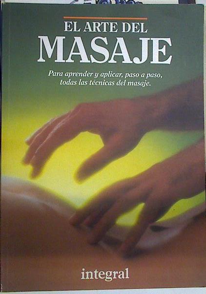 El arte del masaje: para aprender y aplicar paso a paso, todas la técnicas del masaje | 131756 | Equipo Integral