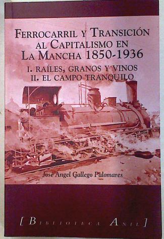 Ferrocarril y capitalismo en La Mancha 1850-1936 | 71070 | Gallego Palomares, José Ángel