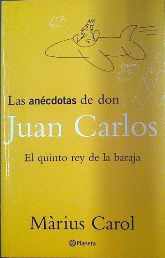 Las Anecdotas De Don Juan Carlos El Quinto Rey De la baraja | 3842 | Carol Marius