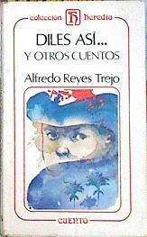 Diles así...Y otros cuentos | 140535 | Alfred Reyes Trejo