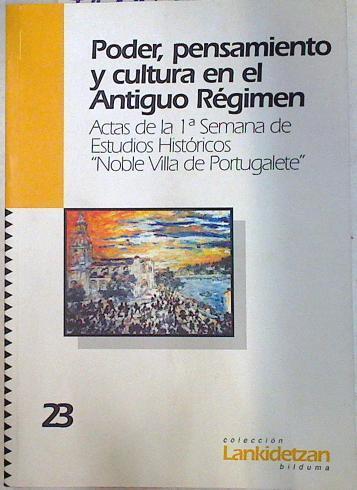 "Poder, pensamiento y cultura en el antiguo régimen. Actas de la 1ª Semana de Estudios Históricos ""No" | 71169 | "Semana de Estudios Históricos ""Noble Villa de Port"