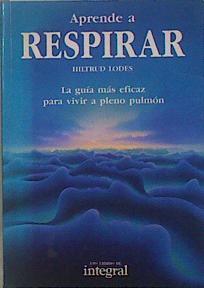 Aprende a respirar: la guía más eficaz para vivir a pleno pulmón | 95519 | Lodes, Hiltrud