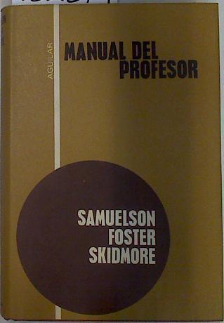 Manual del profesor y clave de respuestas a la Guía de Estudios y Libro de Ejercicios | 132379 | Samuelson, Paul A./Foster, Edward M./Skidmore, Felicity/Barinaga (Traductor), José Luis