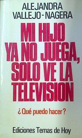 MI Hijo Ya No Juega Solo Ve La Television | 7242 | Vallejo Nagera Alej