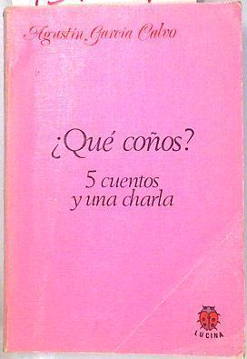 Qué coños? 5 cuentos y una charla | 134849 | García Calvo, Agustín