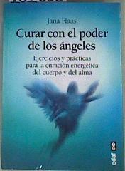 Curar con el poder de los Ángeles Ejercicios y prácticas para la curación energética de cuerpo y alm | 161658 | Jana Haas