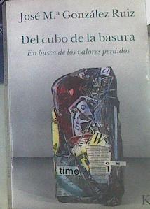 Del Cubo De La Basura En Busca De Los Valores Perdidos | 52213 | Gonzalez Ruiz, Jose Mª