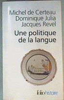 Une Politique De La Langue : La Révolution Française Et Les Patois : L'enquête De Grégoire | 160451 | Dominique Julia, Michel De Certeau/Jacques Revel