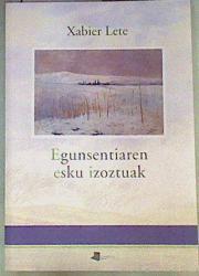 Egunsentiaren esku izoztuak | 161333 | Lete, Xabier