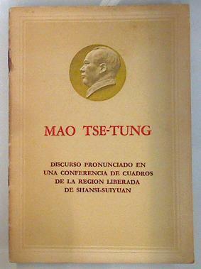 Discurso pronunciado en una conferencia de cuadros de la región liberada de Shansi Siyuan | 135594 | Tse Tung, Mao