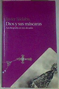 Dios Y Sus Máscaras Autobiografía En Tres Décadas | 46709 | Sábada Javier