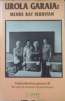 Urola Garaia Mende Bat Iruditan 6 Irakaskuntza gurean II Un siglo de enseñanza (y aprendizaje) | 140747 | Bereziartua, Joxe Manuel