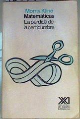 Matemáticas, la pérdida de la certidumbre | 158791 | Kline, Morris