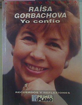 Yo Confío Recuerdos Y Reflexiones | 51562 | Gorbachova, Raísa