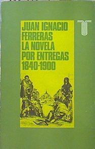 La Novela Por Entregas 1840-1900 (Concentración Obrera Y Economía Editorial) | 46405 | Ferreras Juán Ignacio