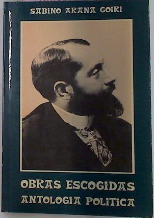 Obras Escogidas Antología Política. | 62668 | Arana Goiri Sabino