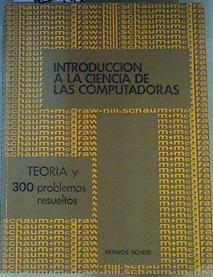 Introducción a la ciencia de las computadoras. Teoría y 300 problemas resueltos | 163249 | Francis Scheid