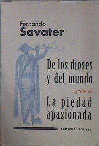 DE LOS DIOSES Y DEL MUNDO seguido de LA PIEDAD APASIONADA: | 151970 | Savater, Fernando